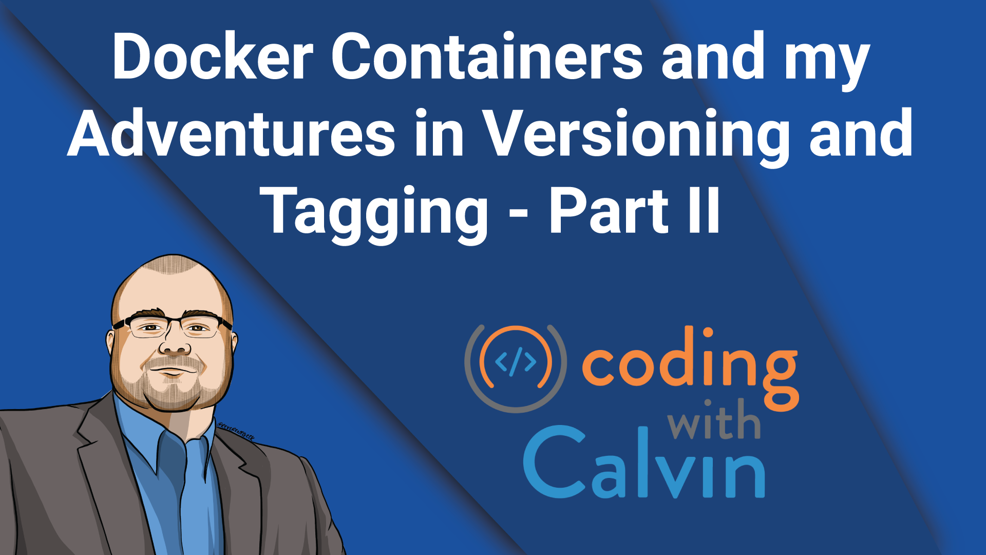 Docker Containers and my Adventures in Versioning and Tagging - Part II